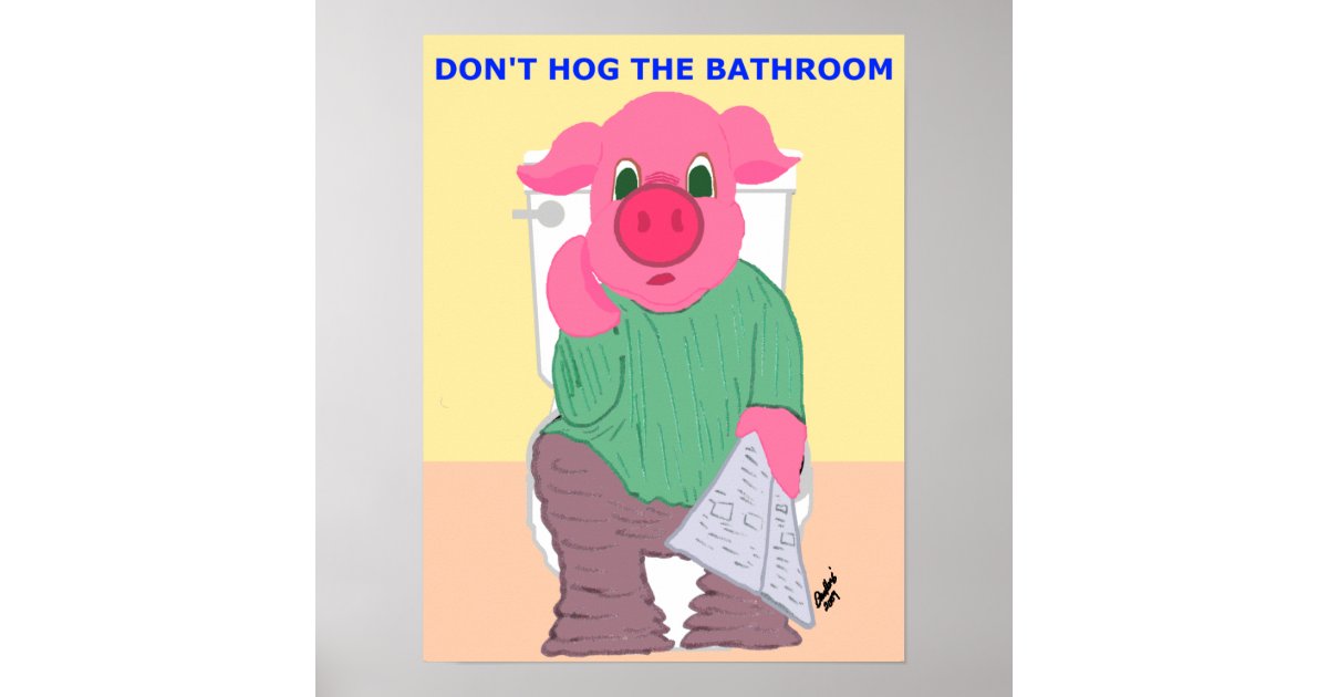 Don't Hog the Bathroom Poster Zazzle