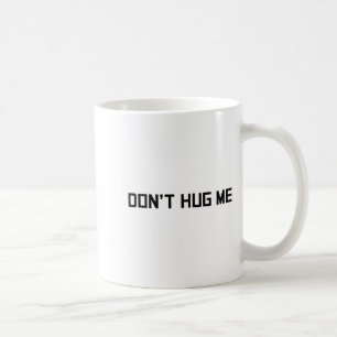 Don't Hug Me Funny Anti-social No Hugs Here  Coffee Mug
