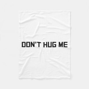 Don't Hug Me Funny Anti-social No Hugs Here  Fleece Blanket