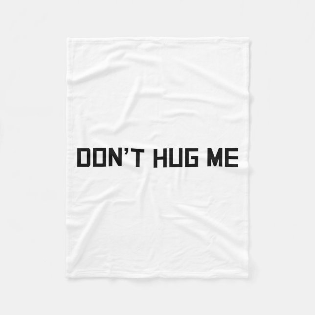 Don't Hug Me Funny Anti-social No Hugs Here  Fleece Blanket (Front)