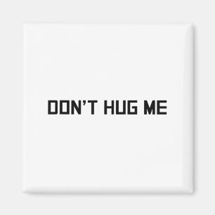Don't Hug Me Funny Anti-social No Hugs Here  Magnet