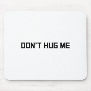 Don't Hug Me Funny Anti-social No Hugs Here  Mouse Pad