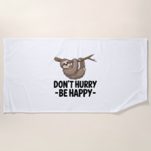 Don't Hurry Be Happy Beach Towel