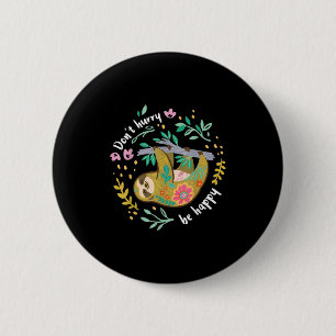 Dont Hurry Be Happy, Cute Lazy Funny Sloth  6 Cm Round Badge