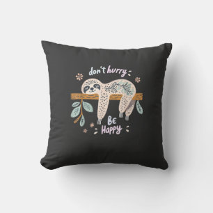 Don't Hurry Be Happy, Cute Lazy Funny Sloth, Girls Cushion