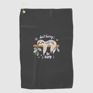 Don't Hurry Be Happy, Cute Lazy Funny Sloth, Girls Golf Towel