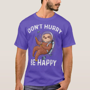Don't Hurry Be Happy Funny Astronaut Sloth Gift T-Shirt