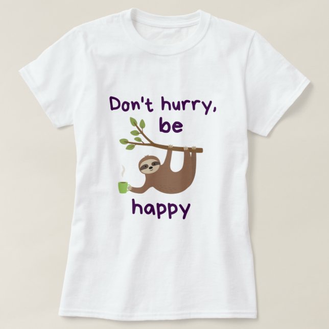 Don't Hurry, Be Happy! - Funny Kawaii Sloth Design T-Shirt (Design Front)