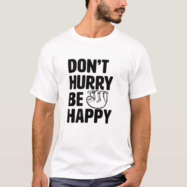 Don't Hurry Be Happy Funny Sloth Shirt (Front)