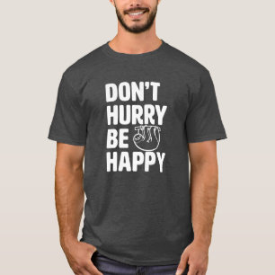 Don't Hurry Be Happy Funny Sloth Shirt