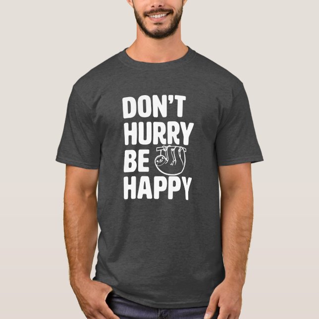 Don't Hurry Be Happy Funny Sloth Shirt (Front)