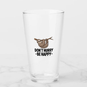 Don't Hurry Be Happy Glass