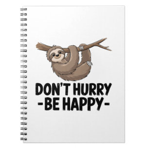 Don't Hurry Be Happy Notebook