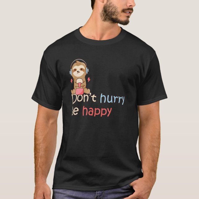 Don't Hurry Be Happy Sloth Animal  Cute Sloth  5 T-Shirt (Front)