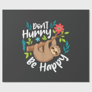 Don't Hurry Be Happy - Sloth Animal Lover Environm Wrapping Paper