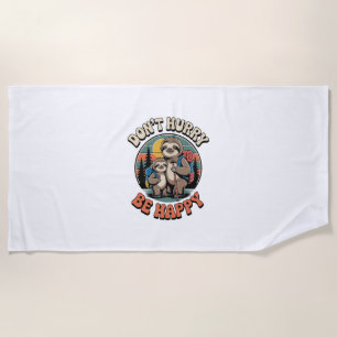 Don't Hurry, Be Happy Sloth Hiking Team Beach Towel