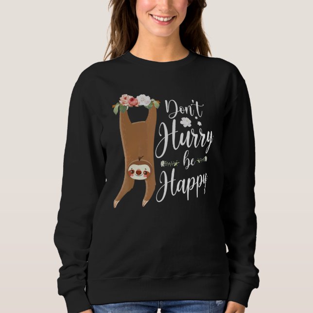 Dont Hurry Be Happy Sloth Sweatshirt (Front)