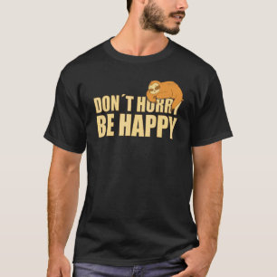 Don't Hurry Be Happy Sloth Text Saying T-Shirt