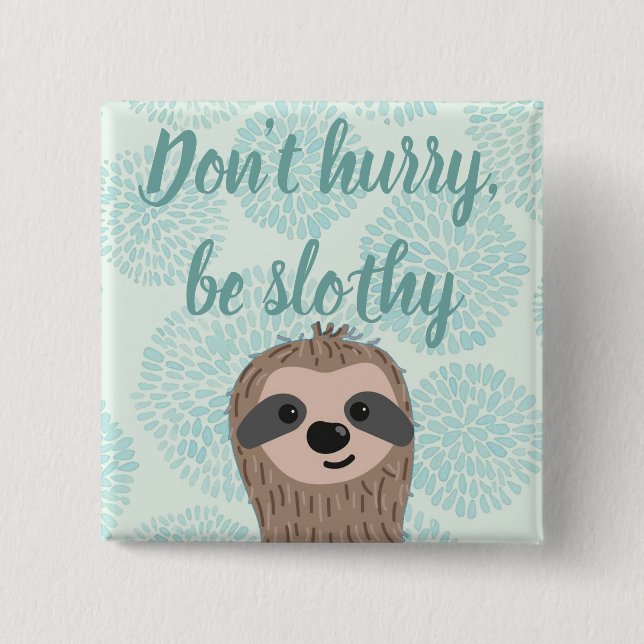 Don't Hurry Be Slothy Cute Sloth Quote 15 Cm Square Badge (Front)