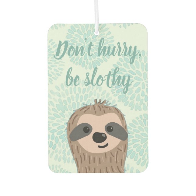 Don't Hurry Be Slothy Cute Sloth Quote Car Air Freshener (Front)