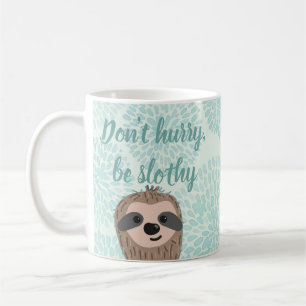Don't Hurry Be Slothy Cute Sloth Quote Coffee Mug