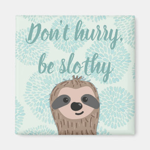 Don't Hurry Be Slothy Cute Sloth Quote Magnet