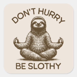Don't Hurry Be Slothy Life Advice Peaceful Sloth  Square Sticker