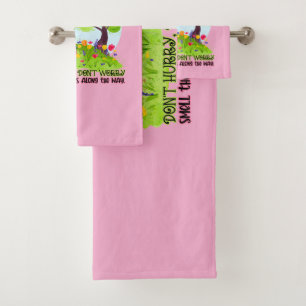Don't Hurry, Don't Worry Smell The Flowers Bath Towel Set