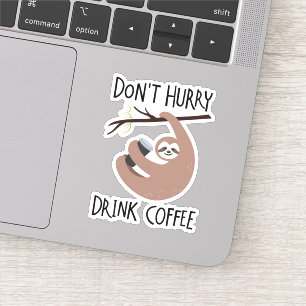 Don't Hurry Drink Coffee
