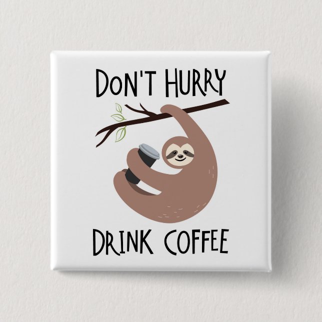 Don't Hurry Drink Coffee 15 Cm Square Badge (Front)