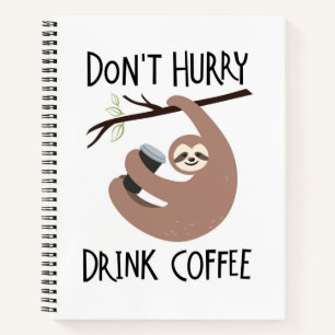 Don't Hurry Drink Coffee Notebook