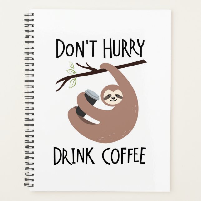 Don't Hurry Drink Coffee Planner (Front)