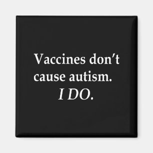 Don't I Vaccines Don' Cause Autism Magnet