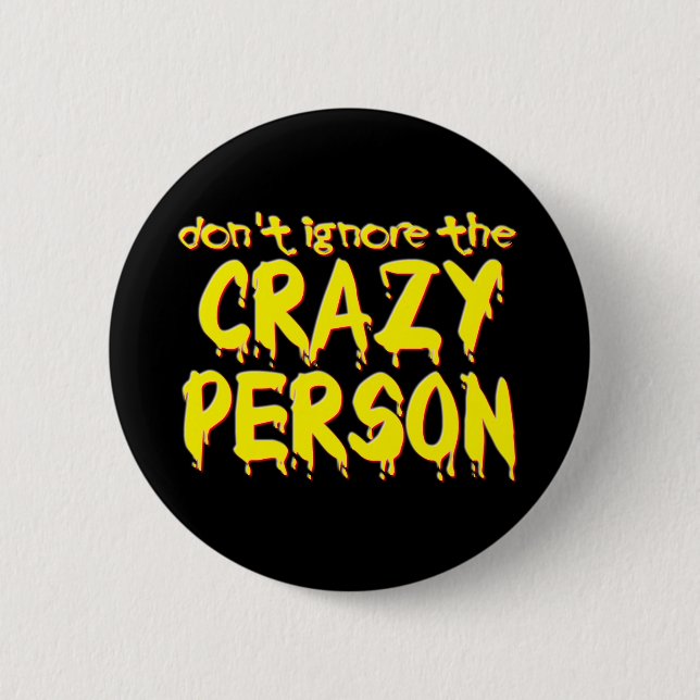 Don't Ignore the Crazy Person Funny Button Humour (Front)