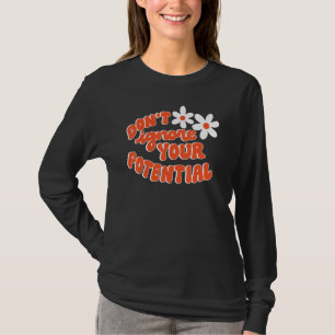 Don't Ignore Your Potential Positive Influential S T-Shirt