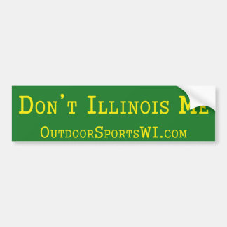 Don't Illinois Me Bumper Green Sticker