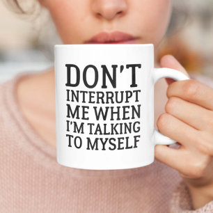 Don't Interrupt Me Coffee Mug