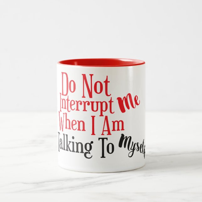 Don't Interrupt Me When I Am Talking to Myself Two-Tone Coffee Mug (Center)