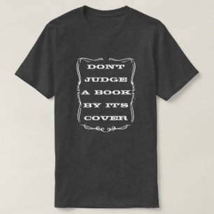 DON'T JUDGE A BOOK BY IT'S COVER T-Shirt
