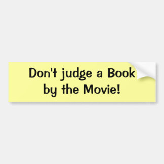 Don't judge a Book by the Movie! Bumper Sticker