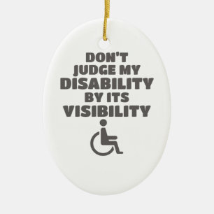 Don't Judge Disability By Its Visibility Awareness Ceramic Ornament