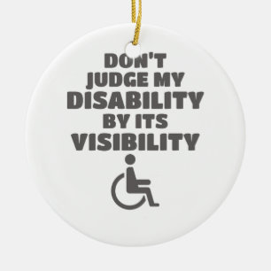 Don't Judge Disability By Its Visibility Awareness Ceramic Ornament