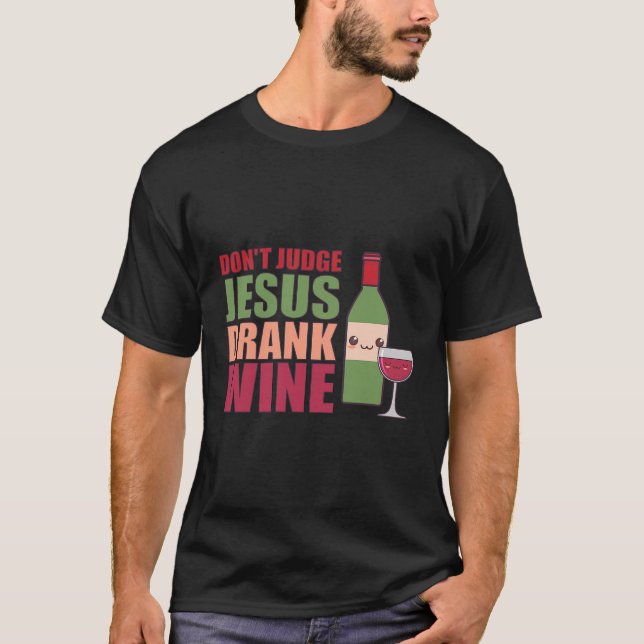 Don'T Judge Jesus Drank Wine Shirt (Front)