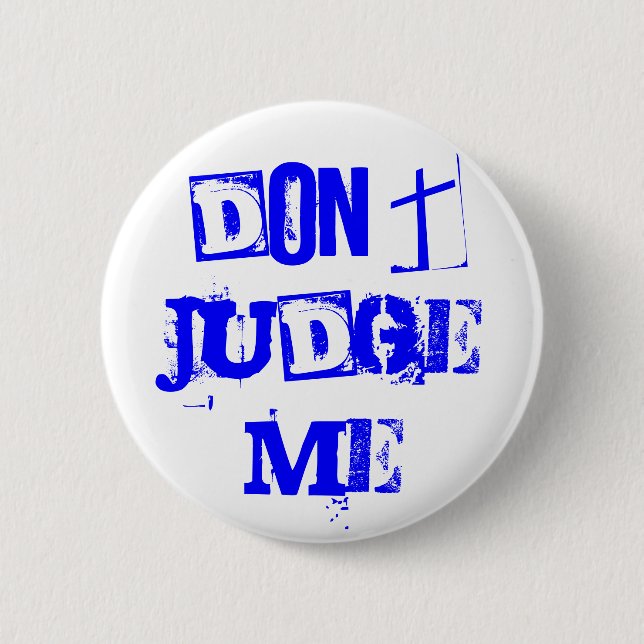 DON'T JUDGE ME 6 CM ROUND BADGE (Front)