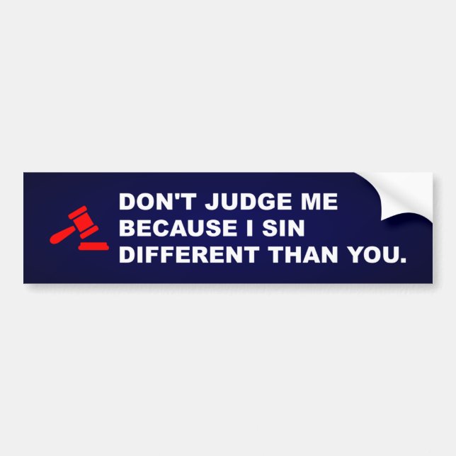 Don't judge me because I sin different Bumper Sticker (Front)