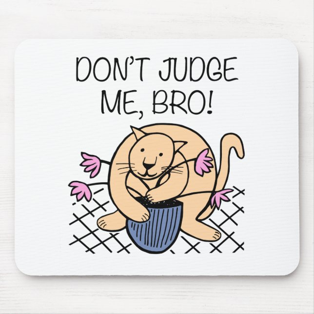 Don't Judge Me Bro Cat Cartoon Mouse Pad (Front)