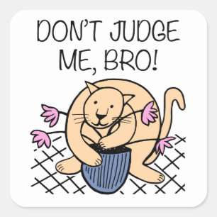 Don't Judge Me Bro Cat Cartoon Square Sticker