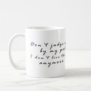 Don't judge me by my past coffee mug