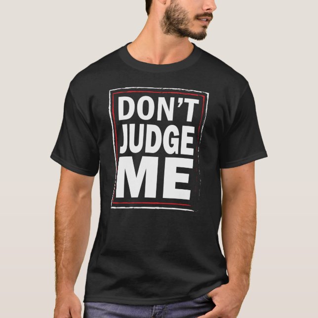 Don't Judge ME - Funny men's black tshirt (Front)