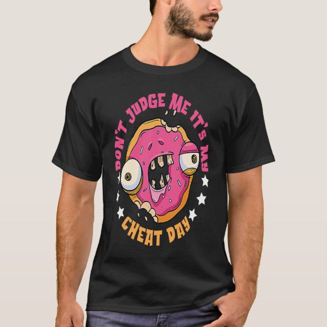 Don't Judge Me It's Cheat Day Break Diet Cheat Day T-Shirt (Front)